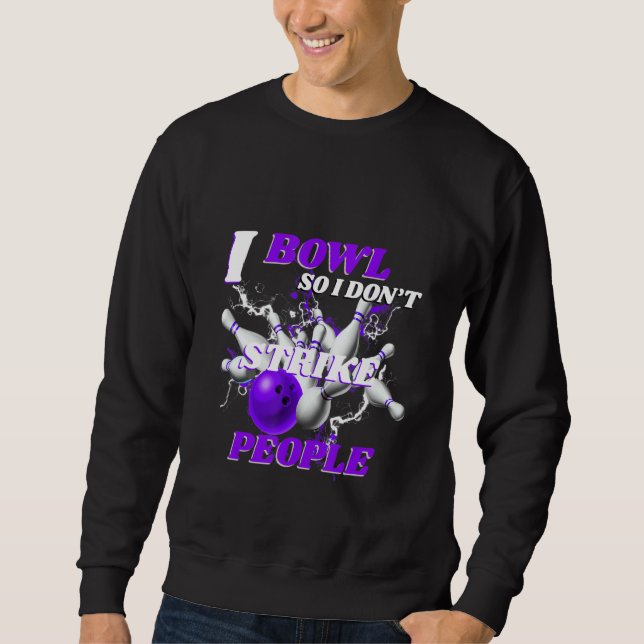 Bowling Bowlers Pun I Bowl So I Don't Strike Peopl Sweatshirt (Vorderseite)