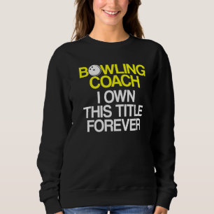 Bowling Coach Player Team Instructor 6 Sweatshirt
