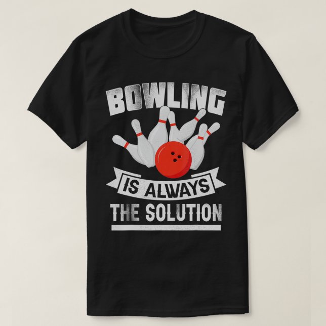 Bowling Is Always the Solution  Funny Bowling Love T-Shirt (Design vorne)