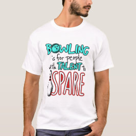Bowling ist für Menschen mit Talent, sich zu vergn T-Shirt