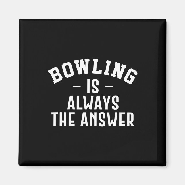 Bowling ist immer die Antwort Magnet (Vorne)