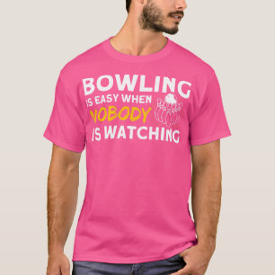 Bowling ist leicht, wenn niemand Buttone Bowli beo T-Shirt