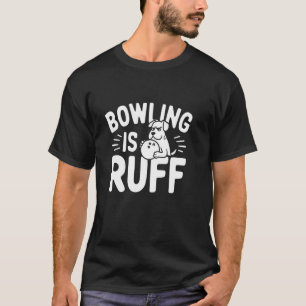 Bowling ist rau u2013 Lustiger Hund und Bowling Hu T-Shirt