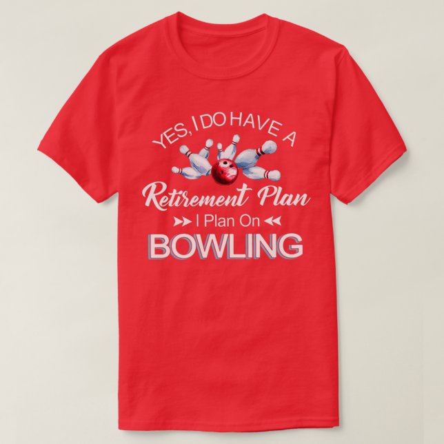 Bowling Ja, ich habe einen Plan I für das Ruhestan T-Shirt (Design vorne)