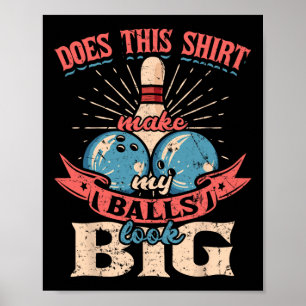 Bowling macht dieses Shirt meinen Blick groß 1 Poster