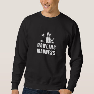 Bowling Madness für Bowler und Bowling-Teams Sweatshirt