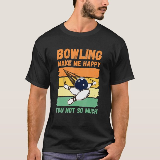 Bowling Make Me Happy You Not So Much T-Shirt (Vorderseite)