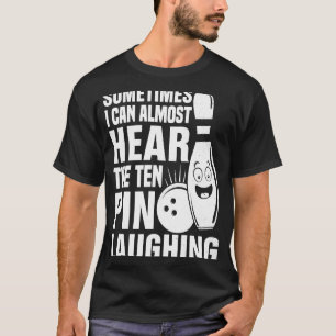Bowling Manchmal kann ich fast hören, die zehn But T-Shirt