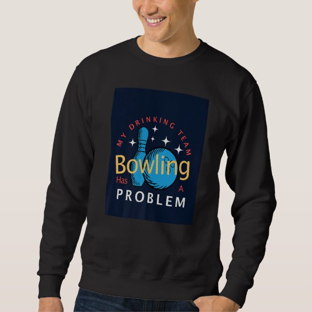 Bowling  Mein Trinkteam hat ein Bowlingproblem Sweatshirt (Vorderseite)