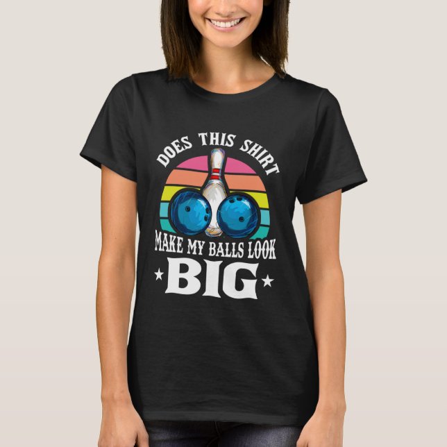 Bowling Outfit This  Make My Balls Look Big  1 T-Shirt (Vorderseite)