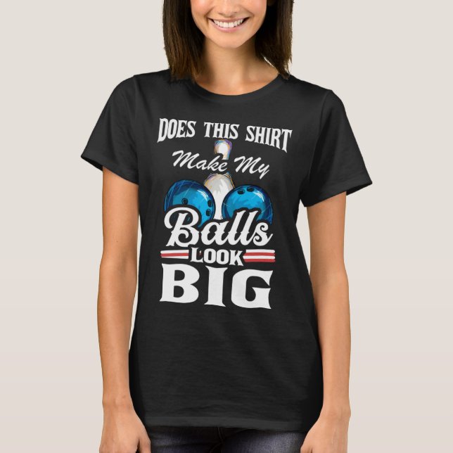 Bowling Outfit This  Make My Balls Look Big  1 T-Shirt (Vorderseite)