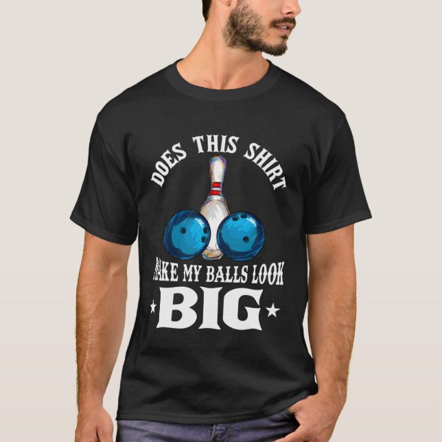 Bowling Outfit This  Make My Balls Look Big T-Shirt (Vorderseite)