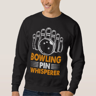 Bowling Pin Whisperer I Bowler I Bowling Sweatshirt