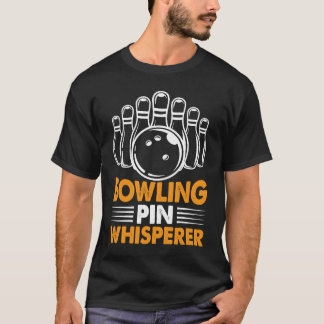 Bowling Pin Whisperer I Bowler I Bowling T-Shirt