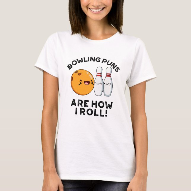 Bowling Puns ist, wie ich lustige Sportrunden brin T-Shirt (Vorderseite)