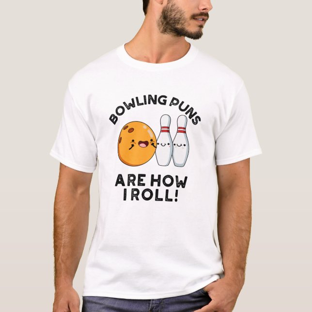 Bowling Puns ist, wie ich lustige Sportrunden brin T-Shirt (Vorderseite)