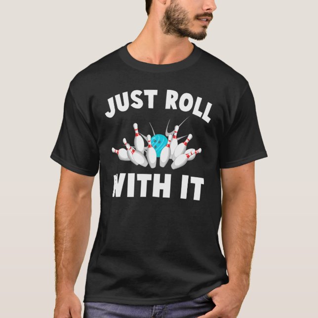 Bowling - Roll With It - Bahn - Strike - Hobby -  T-Shirt (Vorderseite)
