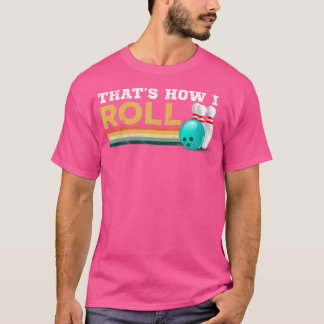 Bowling so, wie ich meine Rolle spiele T-Shirt