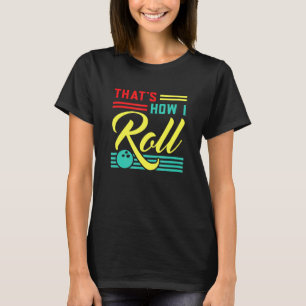 Bowling so, wie ich meine Rolle spiele T-Shirt