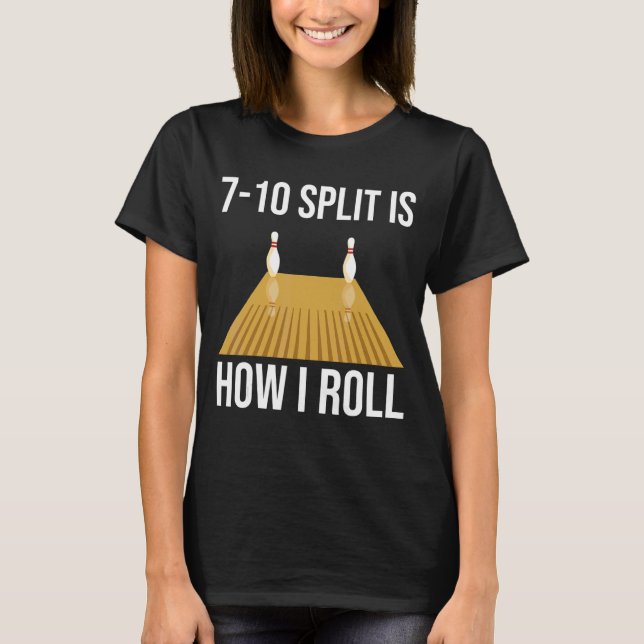 Bowling Split ist, wie ich Bowler rollen T-Shirt (Vorderseite)