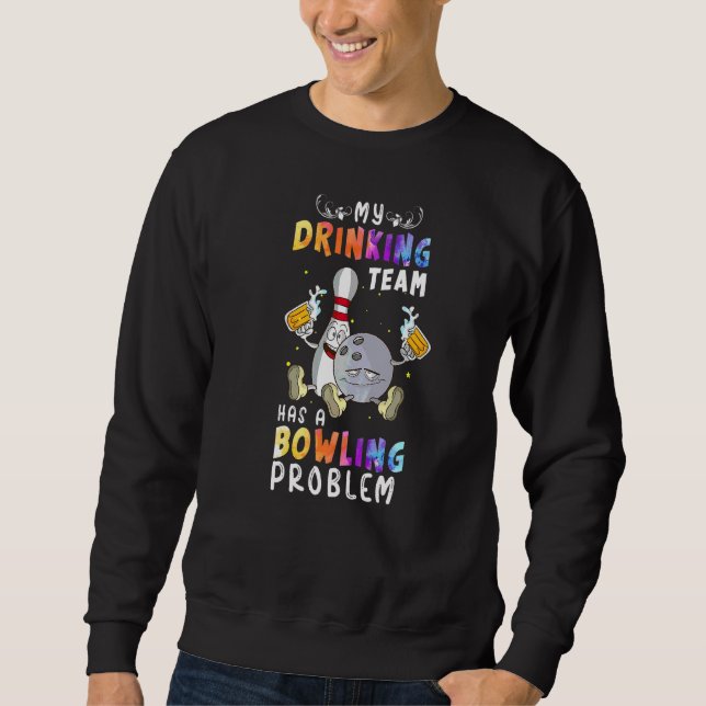 Bowling Sprichwort Mein Trinkteam hat einen Bowlin Sweatshirt (Vorderseite)