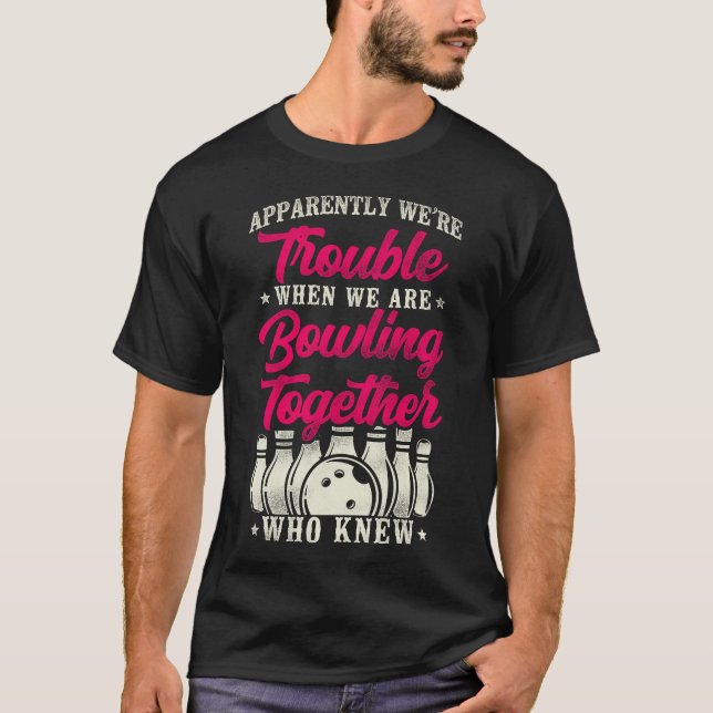 Bowling Team anscheinend sind wir in Schwierigkeit T-Shirt (Vorderseite)