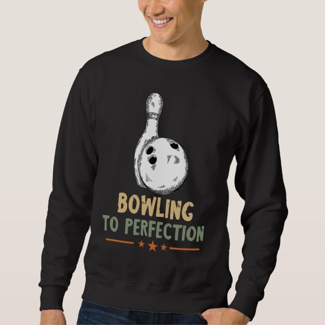 Bowling To Perfection Bowling Pin Bowler Strike Bo Sweatshirt (Vorderseite)