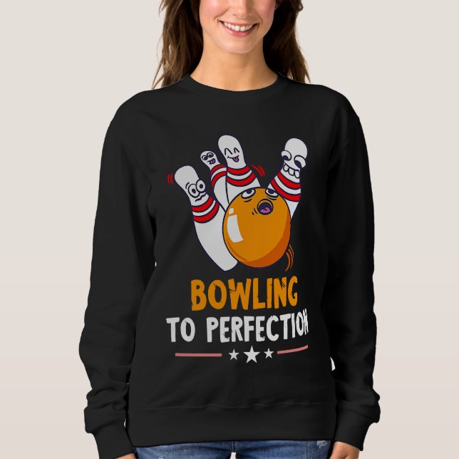 Bowling To Perfection Funny Bowling Bowler Strike  Sweatshirt (Vorderseite)