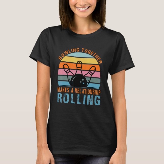 Bowling Together Makes A Relationship Rolling  Cou T-Shirt (Vorderseite)