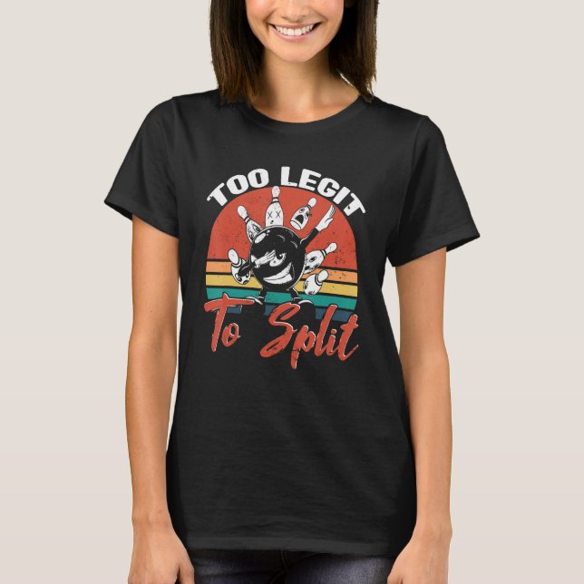 Bowling Too Legit To Split Bowler Bowling Alley Bo T-Shirt (Vorderseite)