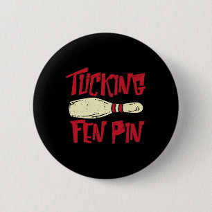 Bowling Tucking Fen Button Funny Adult Humor Bowle
