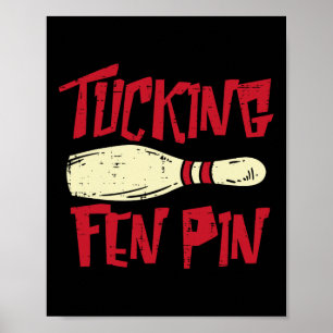 Bowling Tucking Fen Button Funny Adult Humor Bowle Poster