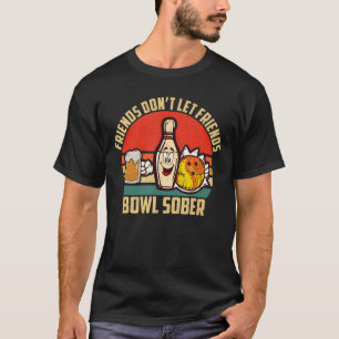 Bowling und Bier Dont Lass Friends Bowl Sober Drin T-Shirt