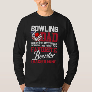 Bowling Vater Einige Leute müssen ihre ganze warte T-Shirt