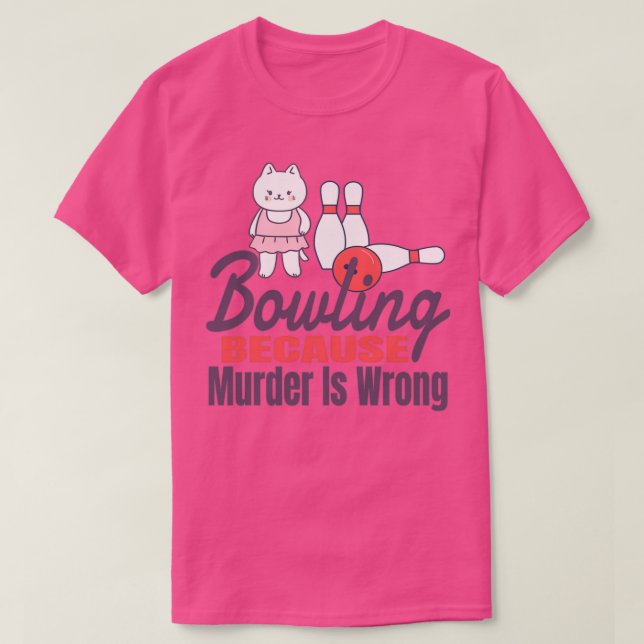 Bowling, weil Mord falsch ist 11 T-Shirt (Design vorne)