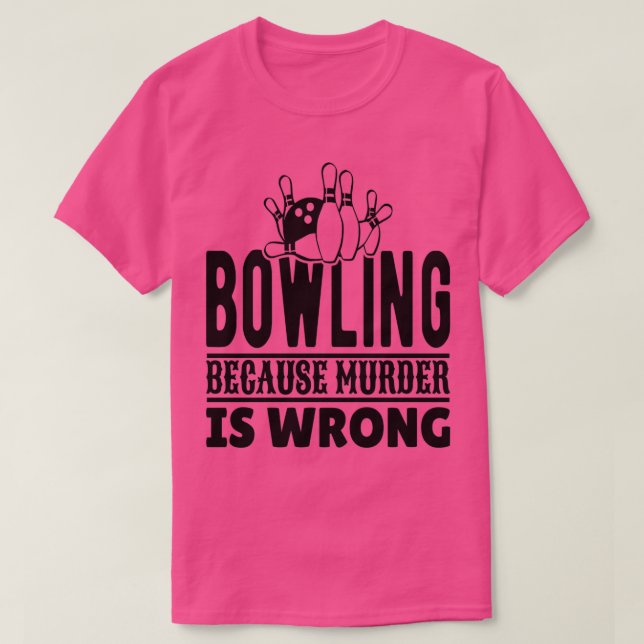 Bowling, weil Mord falsch ist T T-Shirt (Design vorne)