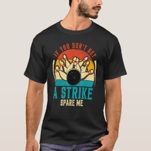 Bowling, wenn Sie keinen Streit bekommen, verschon T-Shirt
