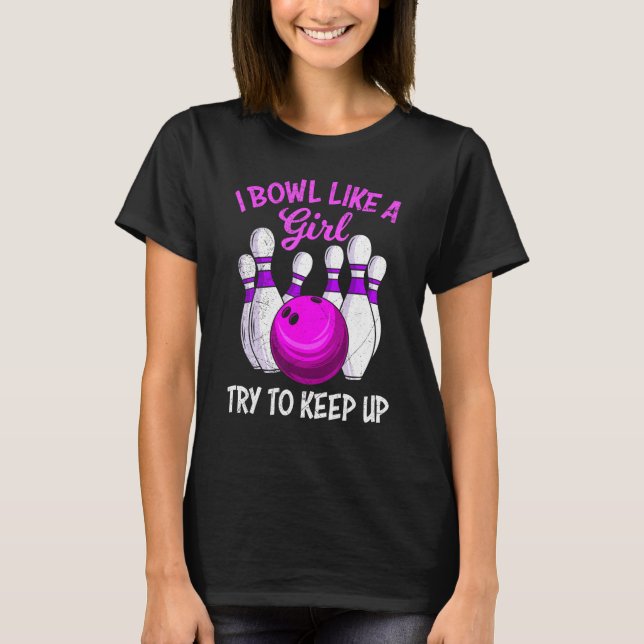 Bowling women I Bowl like a Girl try to Keep up Bo T-Shirt (Vorderseite)
