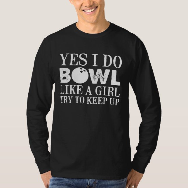 Bowling Yes I Do Bowl Like A Girl Try To Keep Up T-Shirt (Vorderseite)