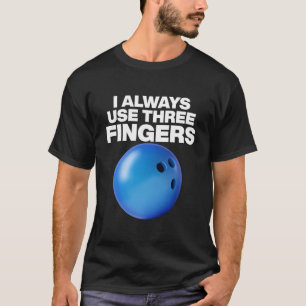 Bowling-Zitat Ich verwende immer drei Finger T-Shirt