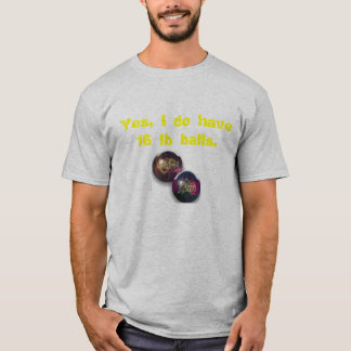 Bowlingsball ja habe ich 16 lbs-Bälle T-Shirt