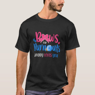 Bows oder Burnouts Daddy Lieben Sie Geschlechtsver T-Shirt