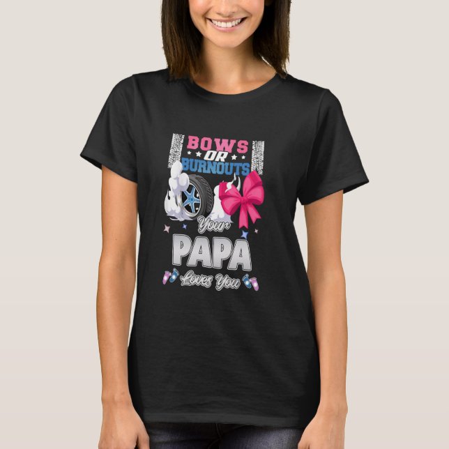 Bows oder Burnouts Ihre Papa-Lieben, die Sie Gesch T-Shirt (Vorderseite)