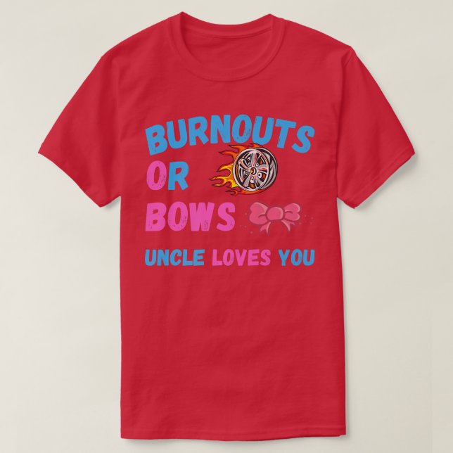 Bows oder Burnouts Onkel Lieben, die Sie Geschlech T-Shirt (Design vorne)