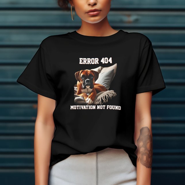 Boxer Dog Error 404 Motivation wurde nicht gefunde T-Shirt (Von Creator hochgeladen)