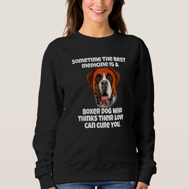 Boxer Dog Owner Sometime The Best Medicine Is A Bo Sweatshirt (Vorderseite)