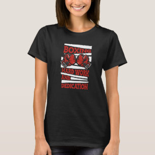 Boxing Hard Work and Dedication Kickboxer Boxer T-Shirt