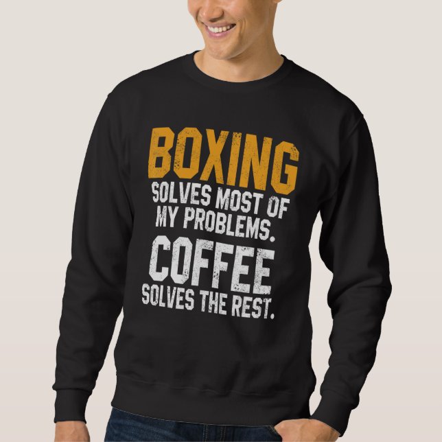 Boxing Solves My Problems Coffee  Kickboxing Fight Sweatshirt (Vorderseite)