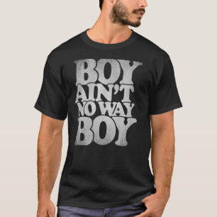 Boy Ain't No Way Boy Hip Hop bedrückte Typografie T-Shirt