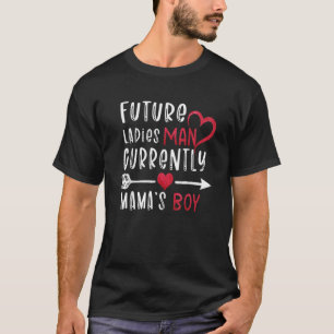 Boy Valentine A Future Ladys Man Current Mama's B T-Shirt
